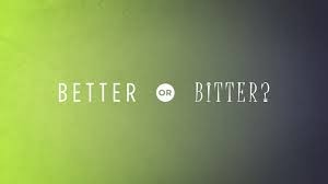 “Are You Choosing Better or Bitter When Life Bites?”